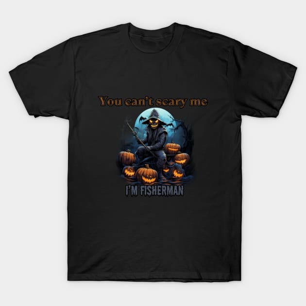 You can't scare me, I'm a fisherman! Halloween time T-Shirt by Pattyld